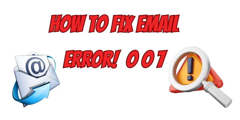 Email Error 007